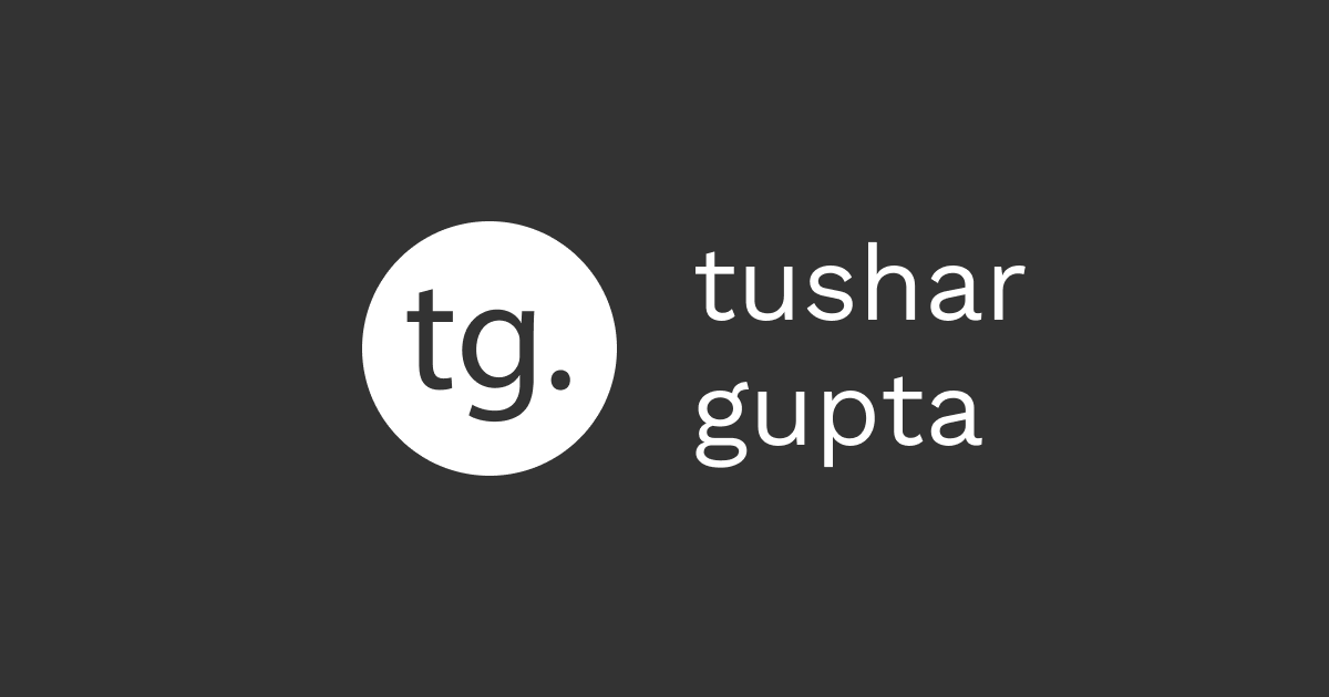 Tushar Gupta – Product Designer and Developer